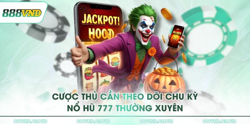 Tận hưởng nổ hũ 777 với các mẹo cược đánh đâu thắng đó 3 Cược thủ cần theo dõi chu kỳ nổ hũ 777 thường xuyên