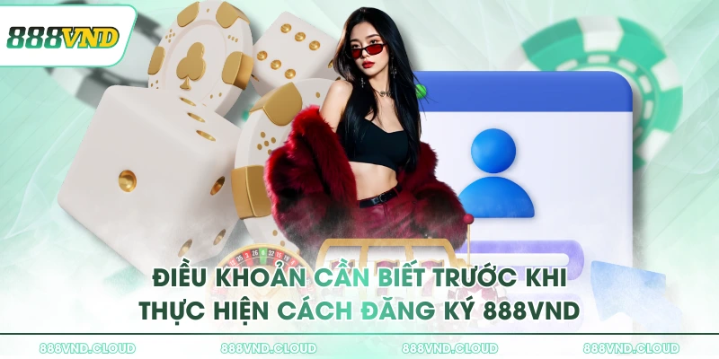 Hướng dẫn cách đăng ký 888VND dành cho khách hàng mới 1 Điều khoản cần biết trước khi thực hiện cách đăng ký 888VND