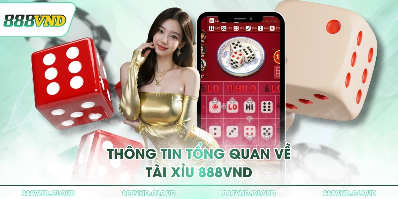 Chơi Tài Xỉu 888VND thắng lớn nhận thưởng ngay trong 1 phút 1 Thông tin tổng quan về tài xỉu 888VND