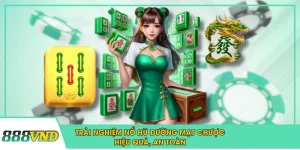 Trải Nghiệm Nổ Hũ Đường Mạt Chược Hiệu Quả, An Toàn